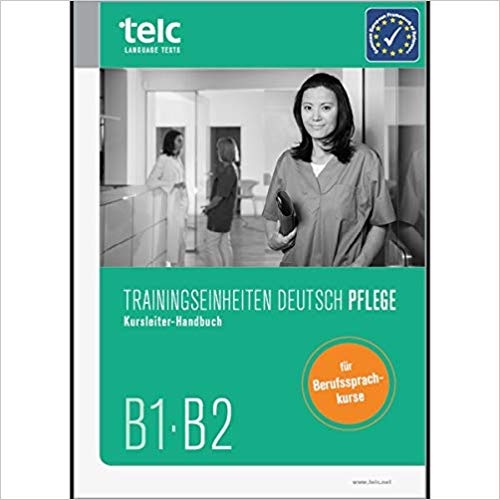 Trainingseinheiten telc Deutsch B1·B2 Pflege: Kursleiter-Handbuch
