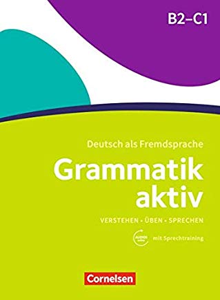 Grammatik aktiv: B2/C1 - Üben, Hören, Sprechen: Übungsgrammatik mit Audios online