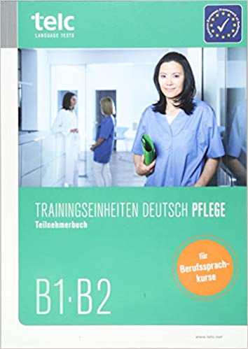 Trainingseinheiten telc Deutsch B1·B2 Pflege: Teilnehmerbuch